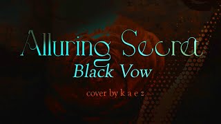 Alluring Secret Black Vow 秘蜜〜黒の誓い〜 COVER k a e z 【ORIGINAL MV】 [upl. by Kin]