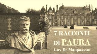 7 Racconti di Paura G de Maupassant Audiolibro Italiano Horror Completo Integrale [upl. by Rutherford]