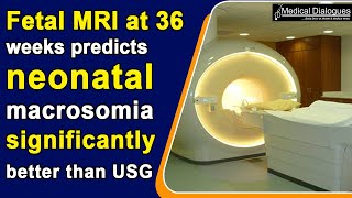 Fetal MRI at 36 weeks predicts neonatal macrosomia significantly better than USG PREMACRO study [upl. by Aryam]