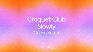 Croquet Club  Slowly Odeon Remix [upl. by Macmahon]