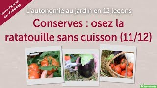 Conserves  osez la ratatouille sans cuisson  lautonomie au jardin en 12 leçons 1112 [upl. by Barthel587]