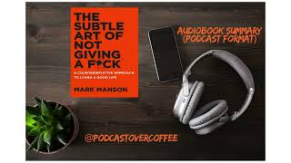 The subtle art of not giving FCK by Mark Manson Audiobook summary  Podcast format [upl. by Laram708]