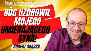 Robert Skassa Bóg uzdrowił mojego umierającego syna Świadectwo nawrócenia i wiary 25 [upl. by Gerfen234]