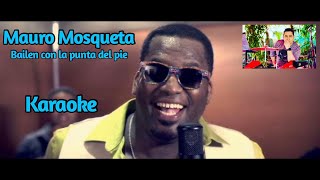 BAILEN CON LA PUNTA DEL PIE KARAOKE Mauro Mosqueta Tema Original  Coros [upl. by Proffitt62]