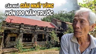 Khám phá căn nhà giàu nhất vùng 110 năm trước và những điều cấm kị kỳ lạ [upl. by Garcia]