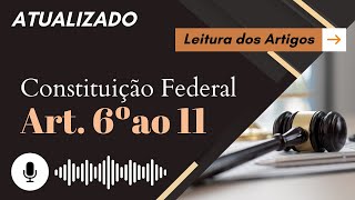 Constituição Art 6º ao 11 em ÁUDIO com letra  Leitura Voz Humana  Audiolivro CF88 atualizado [upl. by Inahpit938]