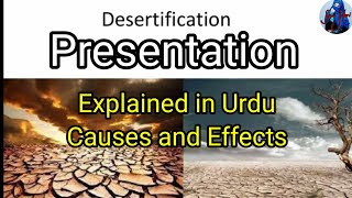 Desertification presentation causes effects explanation explainedinUrdu [upl. by Kimberley]