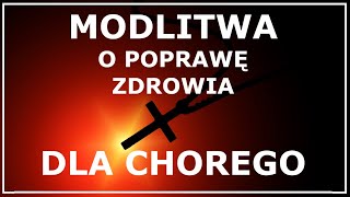 MODLITWA O POPRAWĘ ZDROWIA DLA CHOREGO  Modlitwa o wyzdrowienie z choroby [upl. by Petit474]