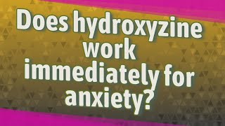 Does hydroxyzine work immediately for anxiety [upl. by Margy]