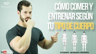 CÓMO COMER Y ENTRENAR SEGÚN TU TIPO DE CUERPO SOMATOTIPOS II FITELIGENTE [upl. by Harobed]