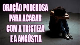 ORAÇÃO PODEROSA PARA ACABAR COM A TRISTEZA E A ANGÚSTIA [upl. by Ecyob326]