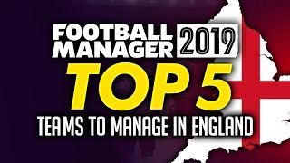 Football Manager 2019  Top 5 Teams To Manage In England [upl. by Connelley517]