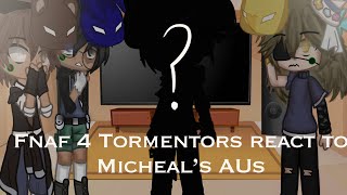 Fnaf 4 Tormentors react to Micheal Afton AUs  Original  120 subs special  CocoaPotato [upl. by Dominik]