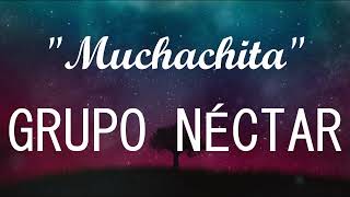 Grupo Néctar  Muchachita LYRICS [upl. by Anaizit]