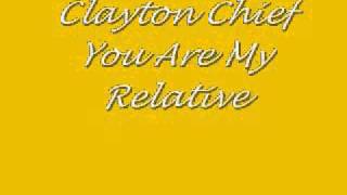 Clayton ChiefYou Are My Relative [upl. by Adaven146]