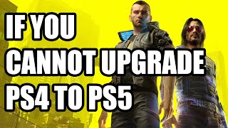 If You Cant Upgrade Cyberpunk 2077 PS4 to PS5 Version [upl. by Eissirk311]