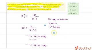 tartaric acid has a specific rotation of 12 unit when measured in 12cm polarimeter tube and [upl. by Willie]