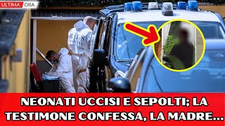 Neonati uccisi e sepolti in giardino la testimone confessa rivelazione agghiacciante sulla madre [upl. by Worthy]