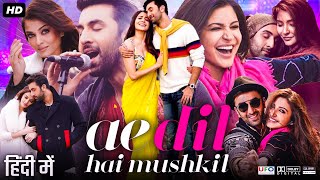 Ae Dil Hai Mushkil Hindi Movie  Ranbir Kapoor  Aishwarya Rai  Anushka Sharma  Review amp Facts HD [upl. by Ainitsirc]