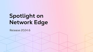 Spotlight on Network Edge Release 20246 [upl. by Atalee]