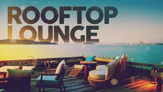 ROOFTOP LOUNGE  Cool Music [upl. by Stoecker954]