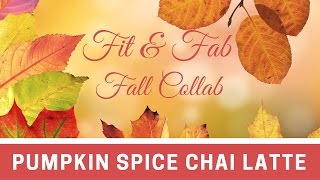 Fit and Fab Fall Collab 2016  Pumpkin Spice Chai Latte [upl. by Newcomb38]