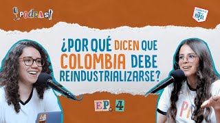 EP 4  ¿Por qué dicen que Colombia debe reindustrializarse  La Pipol Podcast [upl. by Warfold]