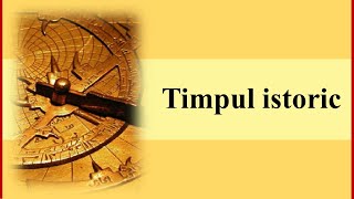 Timpul istoric [upl. by Dazraf]