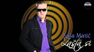 Sasa Matic  Zasta si  Audio 2011 [upl. by Enomis]