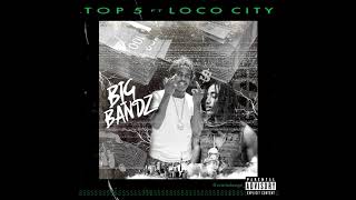 Top5 ft Loco City  Big Bandz Official Audio [upl. by Ulah83]