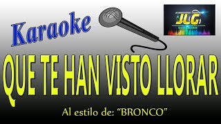 QUE TE HAN VISTO LLORAR Karaoke JLG Bronco [upl. by Eilrak]