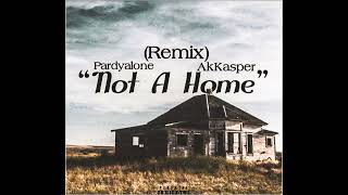 Pardyalone  Not A Home Remix Ft AkKasper [upl. by Shaum136]