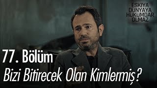 Bizi bitirecek olan kimlermiş  Eşkıya Dünyaya Hükümdar Olmaz 77 Bölüm [upl. by Pihc14]