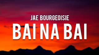 Jae Bourgeoisie x Izey Bleu  BAI NA BAI Lyrics quottaga london taga london ba tong bai na baiquot [upl. by Adyol600]