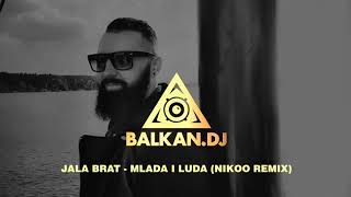 Jala Brat  Mlada i luda Nikoo Remix [upl. by Glaser202]