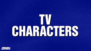 TV Characters  Category  JEOPARDY [upl. by Einuj]