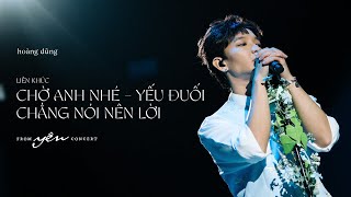 Hoàng Dũng  Liên khúc Chờ Anh Nhé  Chẳng Nói Nên Lời  Yếu Đuối  Live at Yên Concert [upl. by Abijah]