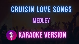 Cruisin love Songs Medley Karaoke Version [upl. by Philipines]