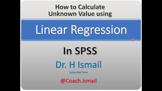 SPSS Linear Regression  Calculate and Predict Unknown Values  Complete Tutorial  Dr H Ismail [upl. by Leasa]