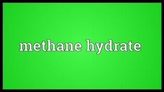 Methane hydrate Meaning [upl. by Korrie]