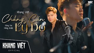 CHẲNG CẦN LÝ DO  KHANG VIỆT  OFFICIAL MUSIC VIDEO [upl. by Mellman79]