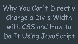 Why You Cant Directly Change a Divs Width with CSS and How to Do It Using JavaScript [upl. by Ijok]