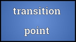 Transition point Meaning [upl. by Akinor]