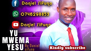 YU MWEMA YESU BY DANIEL SIFUNA [upl. by Shara]