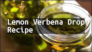 Recipe Lemon Verbena Drop Recipe [upl. by Aryam]