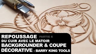 Partie 6  Repoussage du cuir avec le matoir backgrounder amp coupe décorative  Barry King Tools [upl. by Hitoshi]