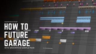 How to Future Garage with Endorphin Sample Pack [upl. by Levesque]