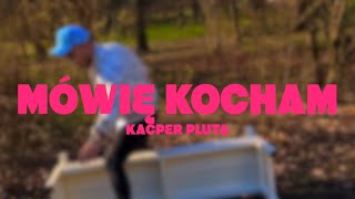 Kacper Pluta  Mówię Kocham Official Video [upl. by Attenyt532]