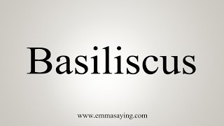 How To Say Basiliscus [upl. by Woody393]