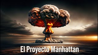 El Proyecto Manhattan Los secretos detrás de la bomba atómica [upl. by Orlosky847]